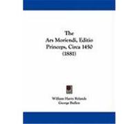 The Ars Moriendi, Editio Princeps, Circa 1450 (1881)