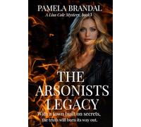 The Arsonists Legacy: In a town built on secrets, the truth will burn its way out.