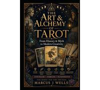 The Art & Alchemy of Tarot: From History & Myth to Modern Creativity