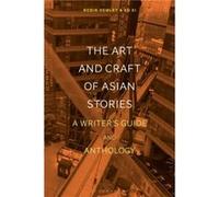 The Art and Craft of Asian Stories by Xi & Xu Vermont College of Fine Arts & USA Hemley, Professor Robin (Long Island University, Brooklyn, USA) Xi, Xu (Vermont College of Fine Arts, USA) (Auteur)
