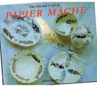 The Art and Craft of Papier Mache