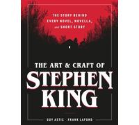 The Art and Craft of Stephen King The Story Behind Every Novel, Novella, and Short Story - Guy Astic - Black Dog & Leventhal - ebook (ePub) - Livre