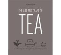 The Art and Craft of Tea by Joseph Wesley Uhl Joseph Wesley Uhl (Auteur)