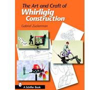 The Art And Craft of Whirligig Construction