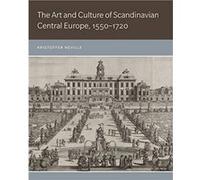 The Art and Culture of Scandinavian Central Europe 15501720 by Neville & Kristoffer Associate Professor of Art History & University of California & Rivers Unknown (Auteur)