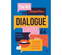 The Art and Disposition of Dialogue, Volume 1: Traversing Its Poetics, Philosophies, and Politics