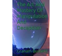 The Art And Mastery Of Manipulation And Deception