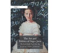 The Art and Politics of Asger Jorn: The Avant-garde Won't Give Up
