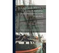 The Art And Politics Of Park Planning And Preservation, 1920-1979