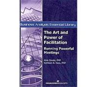 The Art and Power of Facilitation, Business Analysis Essential Library Alice Zavala, Kathleen B. Hass (Auteur)