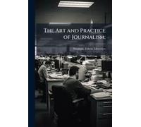 The Art And Practice Of Journalism;