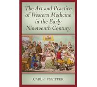 The Art and Practice of Western Medicine in the Early Nineteenth Century