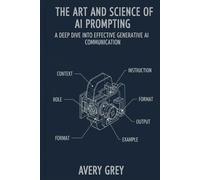 The Art and Science of AI Prompting: A Deep Dive into Effective Generative AI Communication