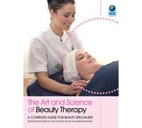 The Art And Science Of Beauty Therapy: A Complete Guide For Beauty Specialists. Edited By Jane Foulston, Fae Major, Marguerite Wynne