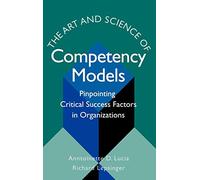 The Art and Science of Competency Models: Pinpointing Critical Success Factors in Organizations