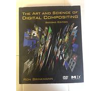 The Art and Science of Digital Compositing: Techniques for Visual Effects, Animation and Motion Graphics