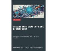 The Art and Science of Game Development Theoretical Foundations and Practical Insights - Kameron Hussain - Draft2Digital - Livre en Anglais Kameron HussainKameron Hussain (Auteur)