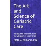 The Art and Science of Geriatric Care: Reflections on Science and the Wisdom of Experience