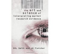 The Art And Science Of Interpreting Market Research Evidence