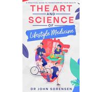 The Art and Science of Lifestyle Medicine: A Practical Guide to Transforming Your Health