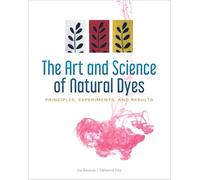 L'art et la science des teintures naturelles : Principes, expériences et résultats