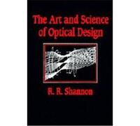 The Art and Science of Optical Design Robert R. Shannon (Auteur)