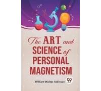 The Art And Science Of Personal Magnetism