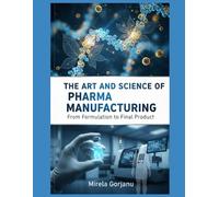 The Art and Science of Pharma Manufacturing: From Formulation to Final Product