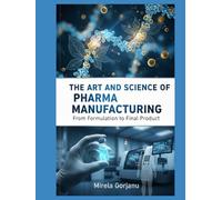 The Art and Science of Pharma Manufacturing: From Formulation to Final Product