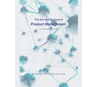 The Art and Science of Product Management: A Comprehensive Guide