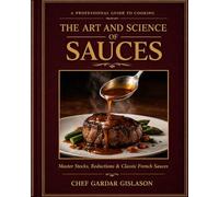 The Art and Science of Sauces: Professional Techniques, Stock, Reductions, and Mother Sauces in Classical Cuisine. US Edition