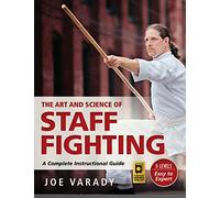 The Art and Science of Staff Fighting: A Complete Instructional Guide