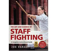 The Art and Science of Staff Fighting: A Complete Instructional Guide