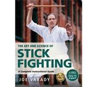 The Art and Science of Stick Fighting by Joe Varady Joe Varady (Auteur)