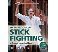 The Art and Science of Stick Fighting by Joe Varady Joe Varady (Auteur)