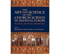 The Art and Science of the Church Screen in Medieval Europe The Art and Science of the Church Screen in Medieval Europe (Auteur)