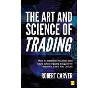 The Art and Science of Trading How to combine intuition and rules when trading globally in equities, ETFs and crypto - Robert Carver - Harriman House - ebook (ePub) - Livre
