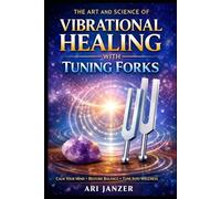 The Art and Science of Vibrational Healing with Tuning Forks