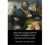Le collectionneur d'art dans l'Italie de l'époque moderne : Andrea Odoni et son palais vénitien