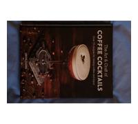 The Art & Craft Of Coffee Cocktails