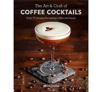 The Art Craft of Coffee Cocktails by Jason Clark Inconnu (Auteur)