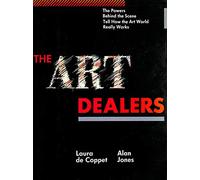 The Art Dealers: The Powers Behind the Scene Tell How the Art World Really Works