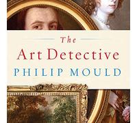 The Art Detective: Fakes, Frauds, and Finds and the Search for Lost Treasures