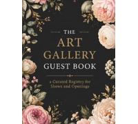 The Art Gallery Guest Book: a Curated Registry for Shows and Openings: A Sophisticated Keepsake to Collect Visitor Comments and Impressions During Your Exhibition (100 Pages Hardcover)