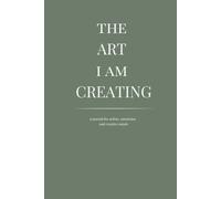 The Art I Am Creating: A Blank Journal For Artists, Musicians And Creative Minds