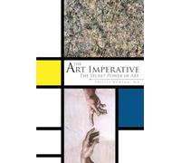 The Art Imperative: The Secret Power of Art