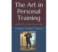 The Art In Personal Training: Using Martial Art Techniques In Personal Training