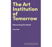 The Art Institution of Tomorrow: Reinventing the Model