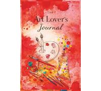 The Art Lover’s Journal: A Creative Space for Reflection, Inspiration, and Artistic Expression