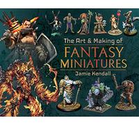 The Art & Making of Fantasy Miniatures